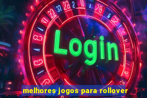 melhores jogos para rollover